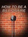 How to Be a Billionaire