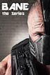 Bane - The Series