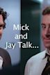 Mick and Jay Talk
