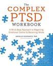 The Complex PTSD Workbook: A Mind-Body Approach to Regaining Emotional Control and Becoming Whole