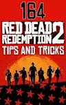 164 Red Dead Redemption 2 Tips and Tricks: Red Dead Redemption 2 Guide