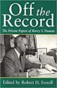 Off the Record: The Private Papers of Harry S. Truman