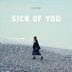 Sick of You