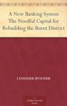 A New Banking System The Needful Capital for Rebuilding the Burnt District