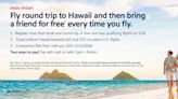 BRING YOUR PLUS ONE EVERY TIME: FLY SOUTHWEST AIRLINES ROUND TRIP TO OR FROM HAWAII THIS SUMMER AND EARN...