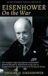 Eisenhower on the War: The complete report by Supreme Commander General Dwight D. Eisenhower on the war in Europe from the day of invasion to the day of victory