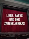 Liebe, Babys und der Zauber Afrikas