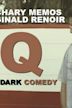 Q: A Dark Comedy