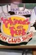 Oscar and Michael's Phineas and Ferb Fan Club Show