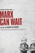 Marx Can Wait