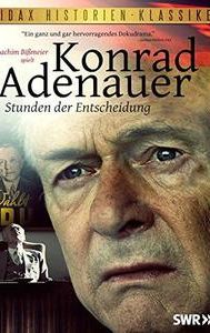 Konrad Adenauer - Stunden der Entscheidung