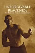Unforgivable Blackness: The Rise and Fall of Jack Johnson (2004) Movie ...