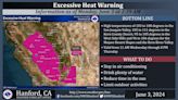 ...Watch to an Excessive Heat Warning for the San Joaquin Valley, lower Sierra Nevada Foothills, and the Kern County Desert Floor for Wednesday and Thursday...