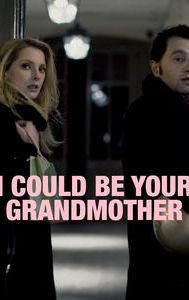 I Could Be Your Grandmother