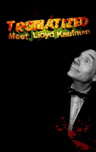 Tromatized, Meet Lloyd Kaufman