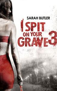 I Spit on Your Grave III: Vengeance Is Mine