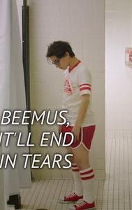 Beemus, It'll End in Tears