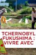 Chernobyl, Fukushima: Living with the Legacy