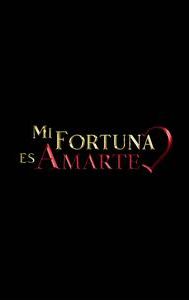 Mi fortuna es amarte