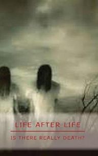 Life After Life-Is There Really Death?