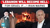Iran Issues Chilling Warning To Israel Against Invading Lebanon: ‘A Hell without Return If…' | Watch