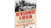 Book Review: 'Newshawks in Berlin' illustrates tough choices news organizations face in wartime