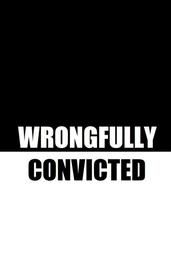 Wrongfully Convicted