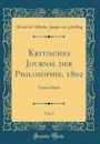 Kritisches Journal Der Philosophie, 1802, Vol. 1: Erstes St�ck (Classic Reprint)