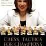 Chess Tactics for Champions: A step-by-step guide to using tactics and combinations the Polgar way