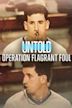 Untold: Operation Flagrant Foul