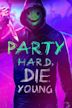 Party Hard Die Young