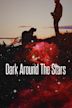 Dark Around the Stars