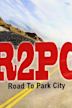 R2PC: Road to Park City