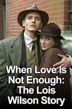 When Love Is Not Enough: The Lois Wilson Story