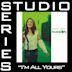 I'm All Yours [Studio Series Performance Track]