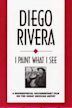 Diego Rivera: I Paint What I See