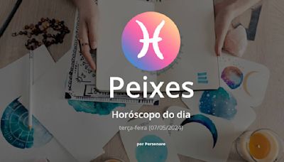 Horóscopo de Peixes: veja a previsão para hoje, terça-feira (07/05/2024)