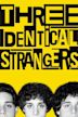 Three Identical Strangers