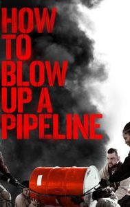 How to Blow Up a Pipeline