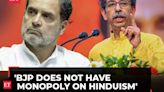 Uddhav Thackeray defends Rahul Gandhi, says 'BJP does not have monopoly on Hinduism'