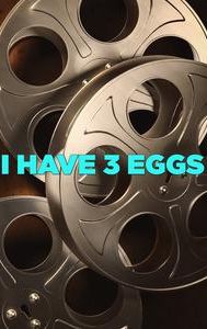 I Have 3 Eggs