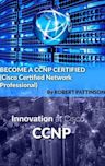 BECOME A CCNP CERTIFIED (Cisco Certified Network Professional)