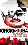 Dongri To Dubai : Six Decades of The Mumbai Mafia