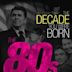 The Decade You Were Born: The 1980's