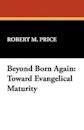 Beyond Born Again: Toward Evangelical Maturity