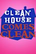 Clean House Comes Clean