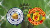 Leicester vs Manchester United: Kick off time, prediction, TV, live stream, team news, h2h results today