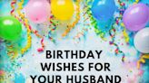 It’s Your Hubby’s Big Day! Here Are 150 of the Best Ways To Wish Him a Happy Birthday