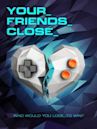 Your Friends Close