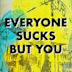 Everyone Sucks But You